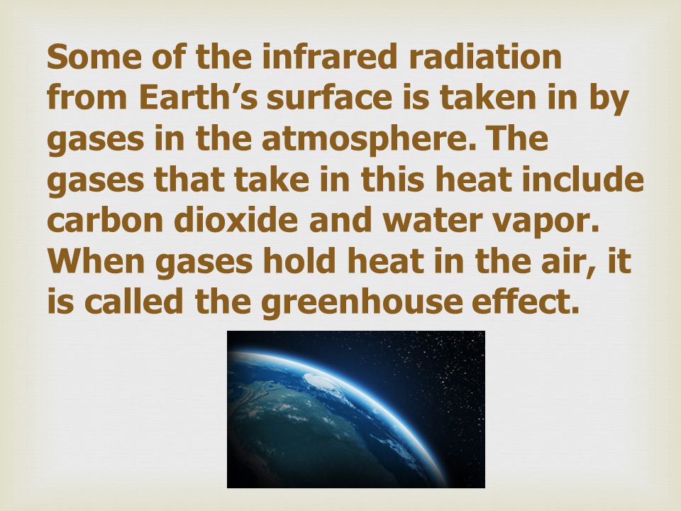 Some of the infrared radiation from Earth’s surface is taken in by gases in the atmosphere.