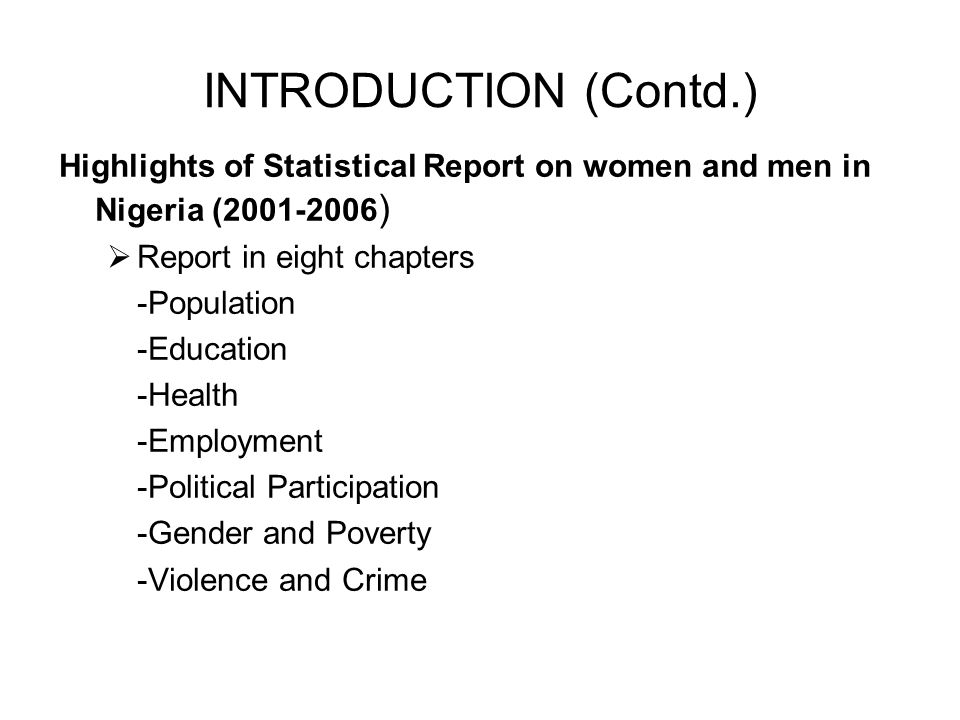 INTRODUCTION (Contd.) Highlights of Statistical Report on women and men in Nigeria ( ) Report in eight chapters.