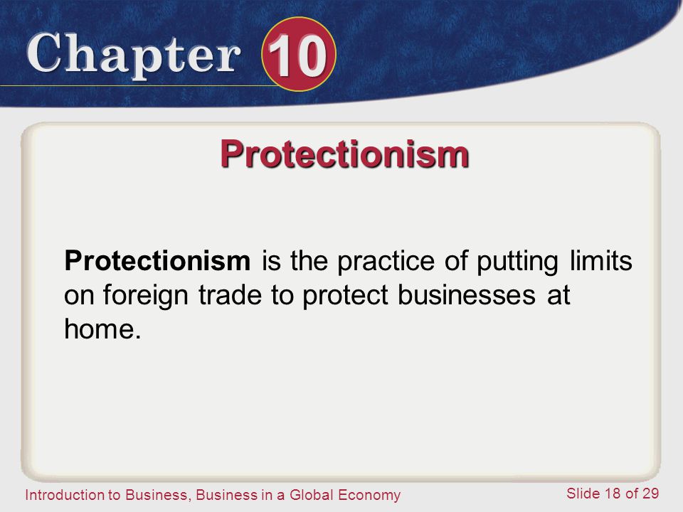 Protectionism Protectionism is the practice of putting limits on foreign trade to protect businesses at home.
