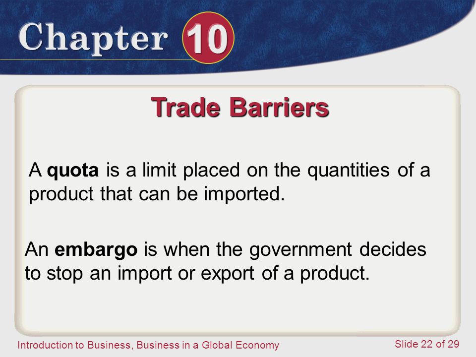 Trade Barriers A quota is a limit placed on the quantities of a product that can be imported.