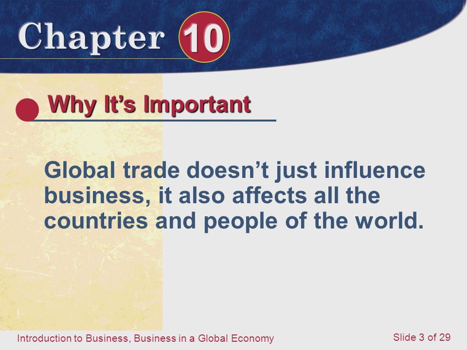 Why It’s Important Global trade doesn’t just influence business, it also affects all the countries and people of the world.