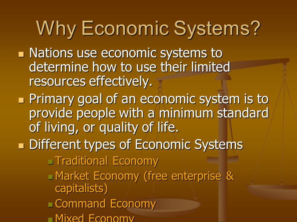 Why Economic Systems Nations use economic systems to determine how to use their limited resources effectively.