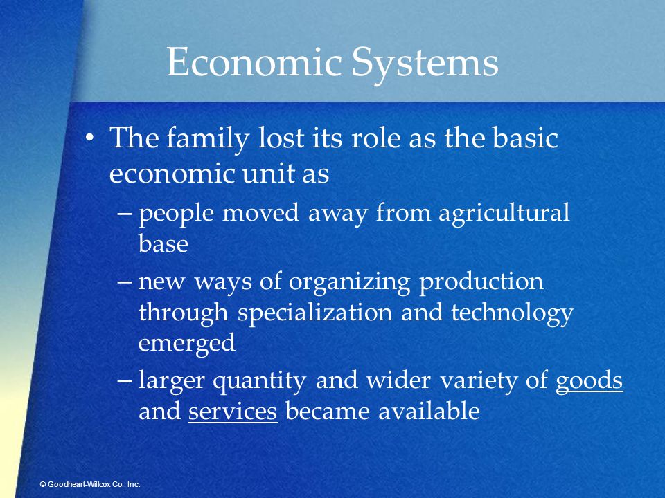 Economic Systems The family lost its role as the basic economic unit as. people moved away from agricultural base.