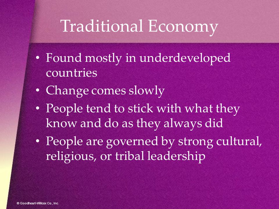 Traditional Economy Found mostly in underdeveloped countries