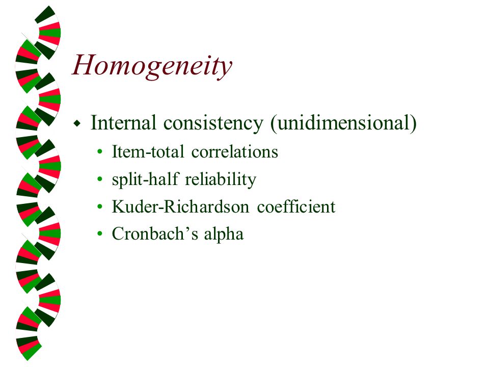 Homogeneity Internal consistency (unidimensional)