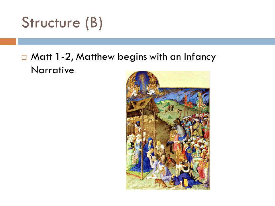 Structure (B) Matt 1-2, Matthew begins with an Infancy Narrative
