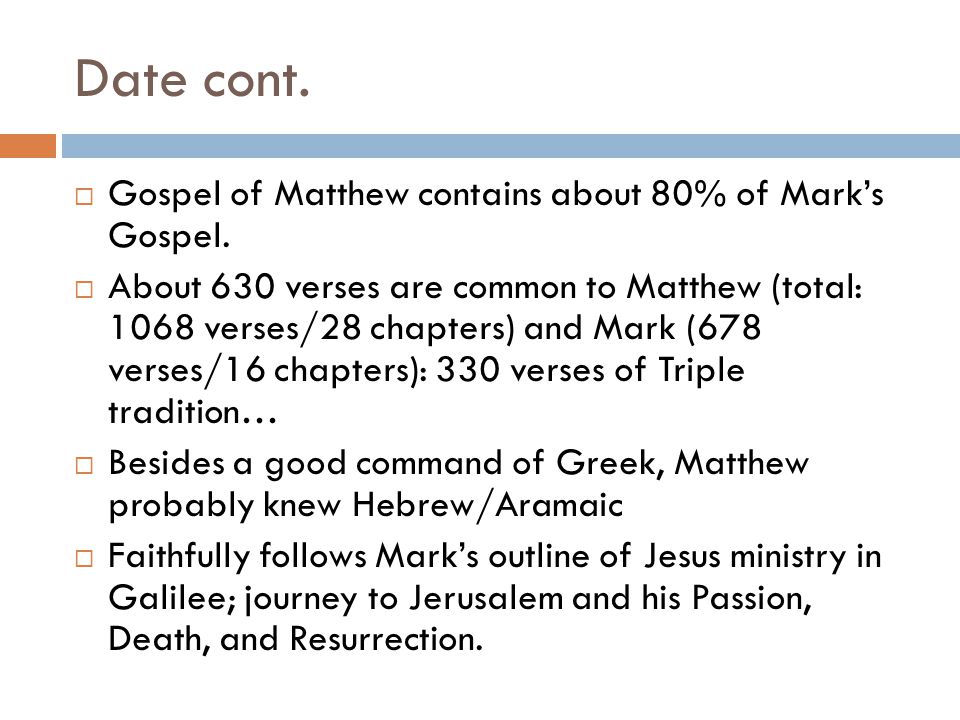 Date cont. Gospel of Matthew contains about 80% of Mark’s Gospel.