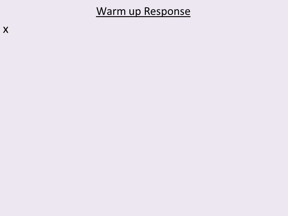 Warm up Response x