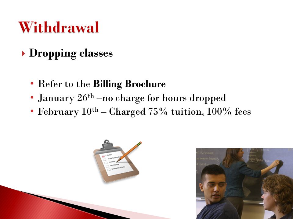 Withdrawal Dropping classes Refer to the Billing Brochure