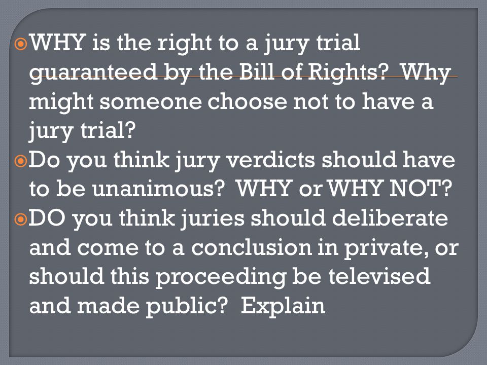 WHY is the right to a jury trial guaranteed by the Bill of Rights