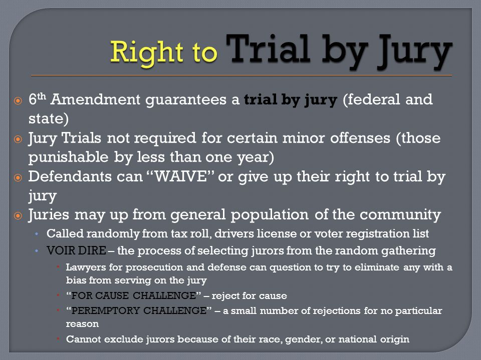Right to Trial by Jury 6th Amendment guarantees a trial by jury (federal and state)