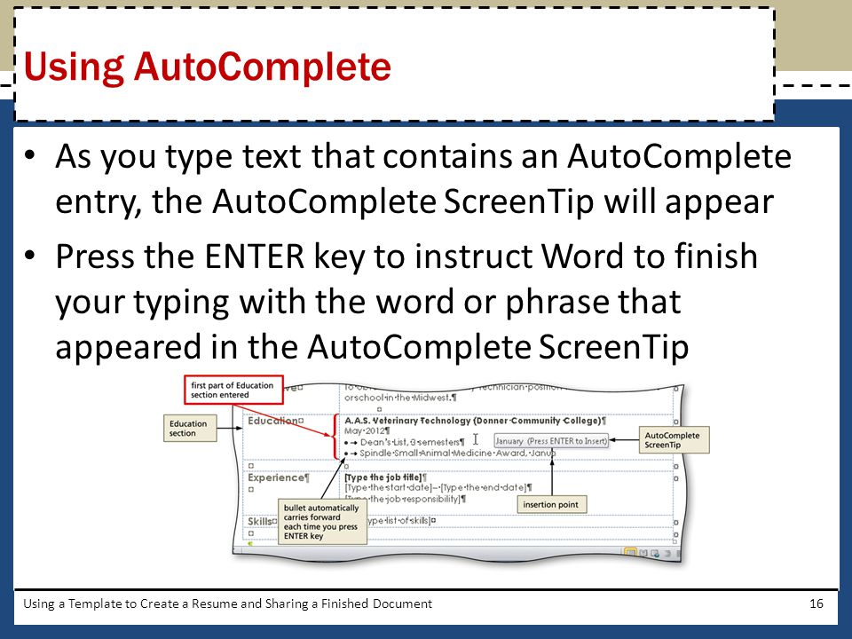 Using AutoComplete As you type text that contains an AutoComplete entry, the AutoComplete ScreenTip will appear.