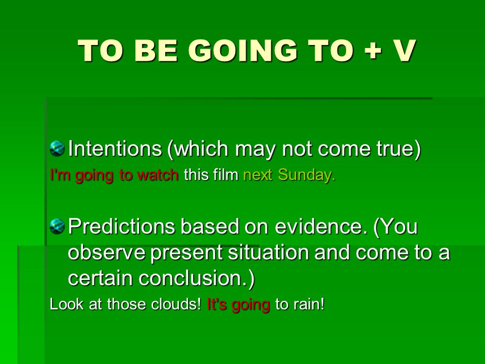 TO BE GOING TO + V Intentions (which may not come true)