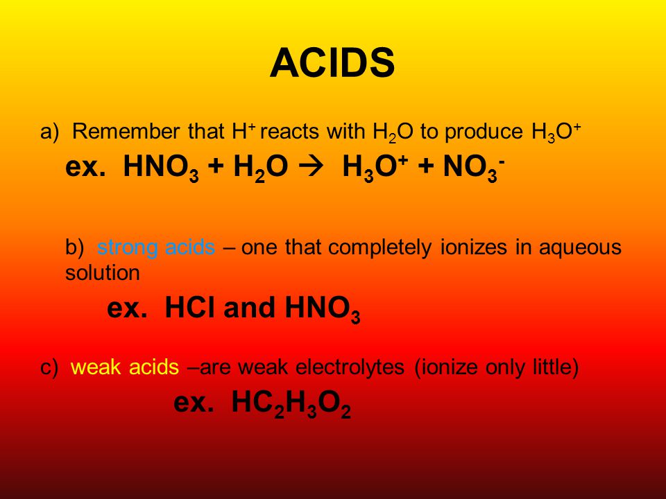 ACIDS ex. HNO3 + H2O  H3O+ + NO3-