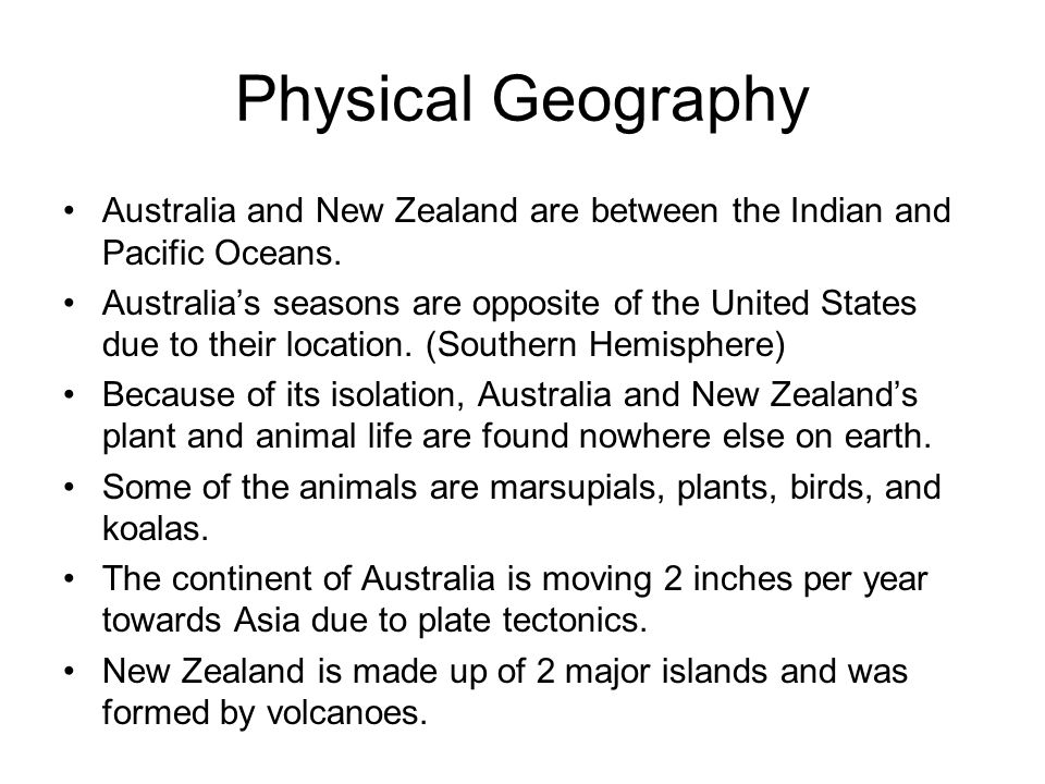 Physical Geography Australia and New Zealand are between the Indian and Pacific Oceans.