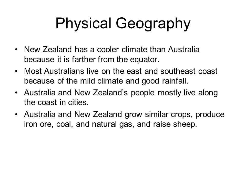 Physical Geography New Zealand has a cooler climate than Australia because it is farther from the equator.
