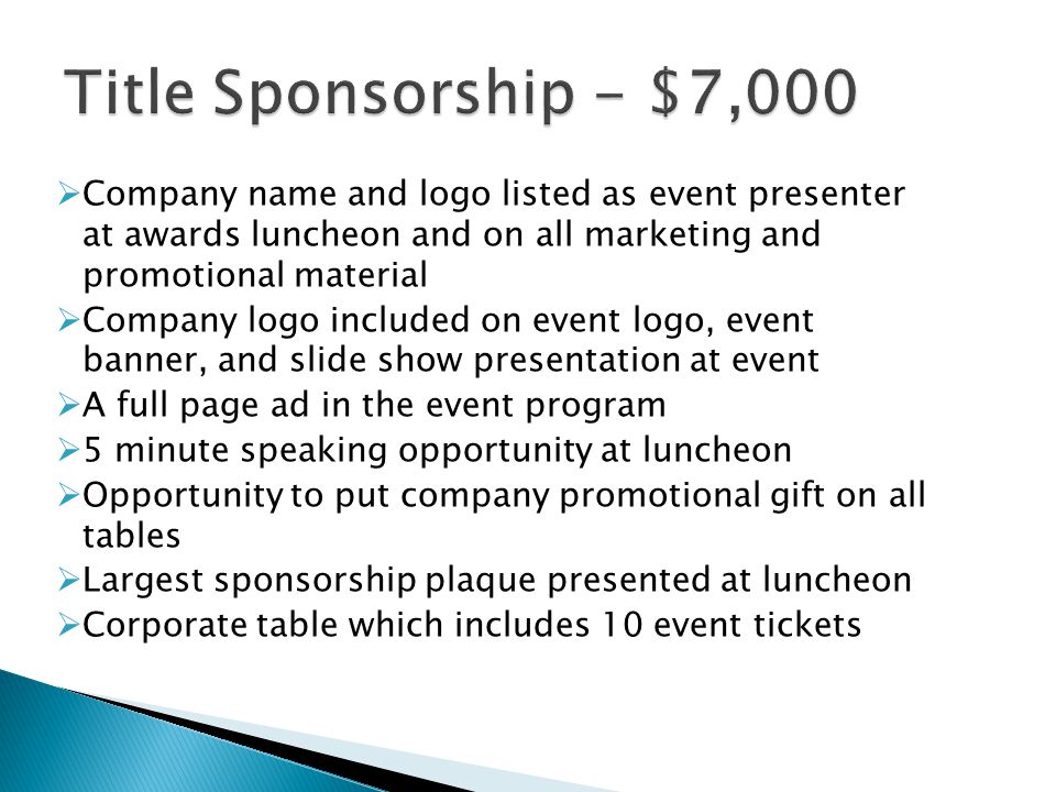 Title Sponsorship - $7,000 Company name and logo listed as event presenter at awards luncheon and on all marketing and promotional material.