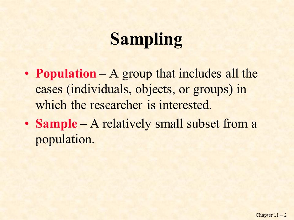 Sampling Population – A group that includes all the cases (individuals, objects, or groups) in which the researcher is interested.