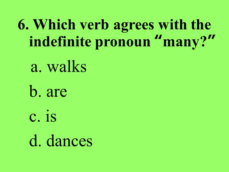 a. walks b. are c. is d. dances