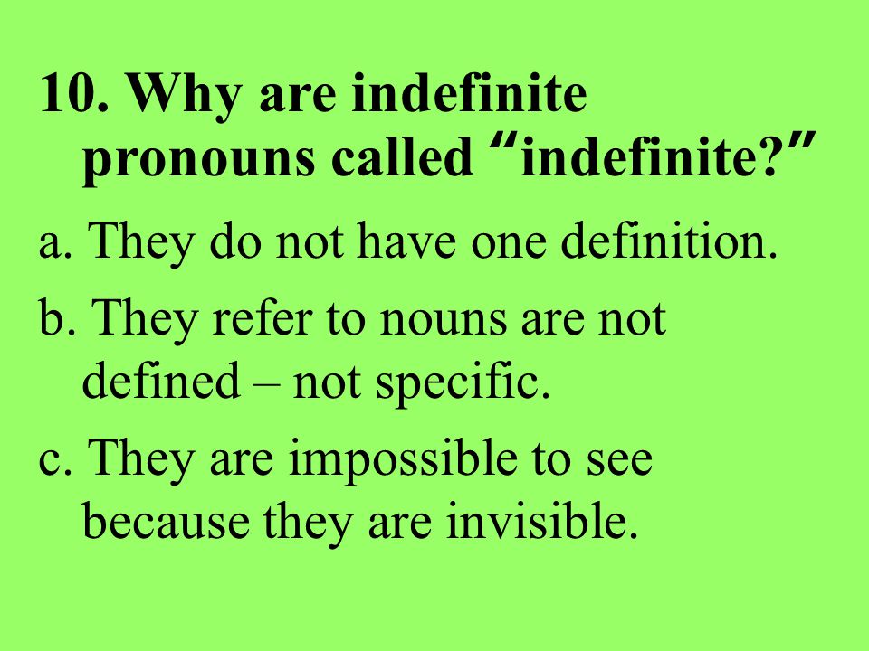 10. Why are indefinite pronouns called indefinite