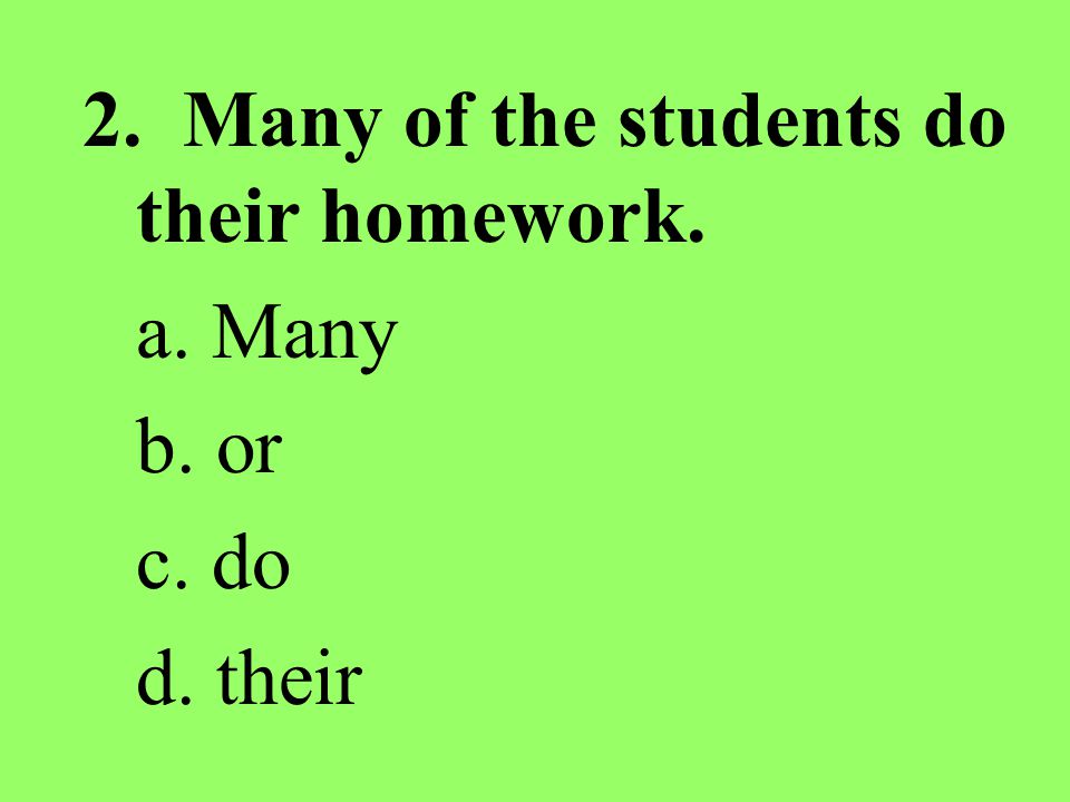 2. Many of the students do their homework.