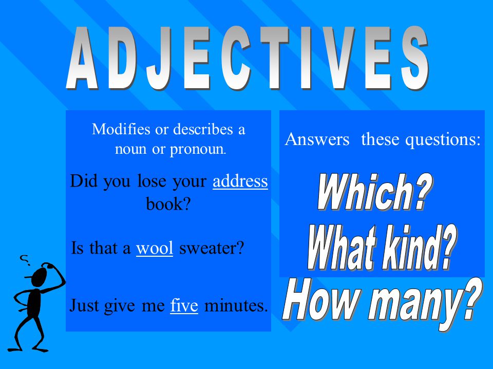 ADJECTIVES Which What kind How many Answers these questions: