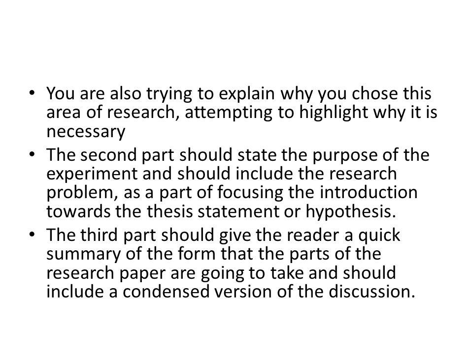 You are also trying to explain why you chose this area of research, attempting to highlight why it is necessary