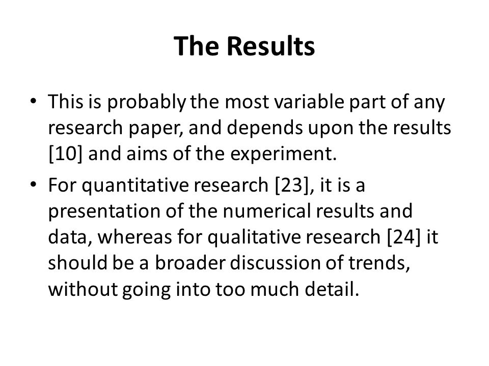 The Results This is probably the most variable part of any research paper, and depends upon the results [10] and aims of the experiment.