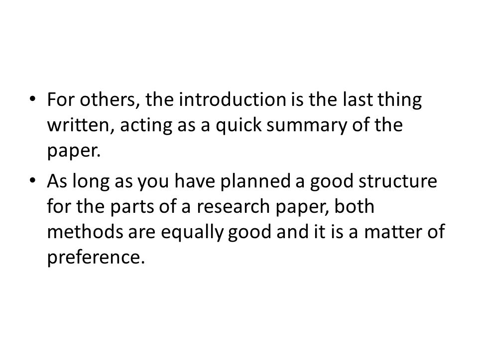 For others, the introduction is the last thing written, acting as a quick summary of the paper.