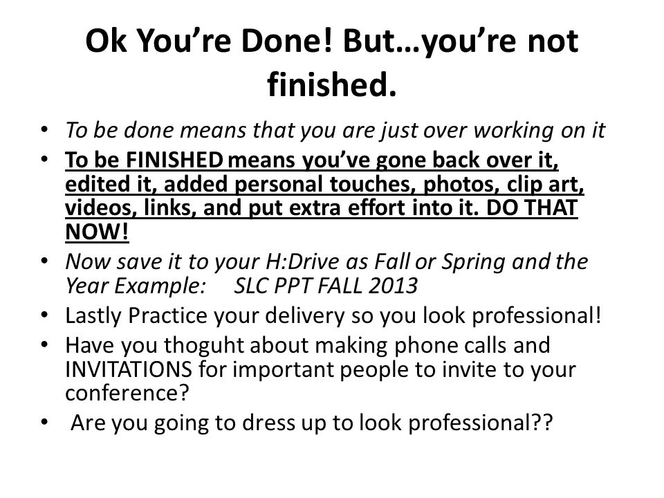 Ok You’re Done! But…you’re not finished.