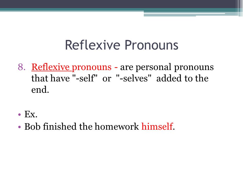 Reflexive Pronouns Reflexive pronouns - are personal pronouns that have -self or -selves added to the end.