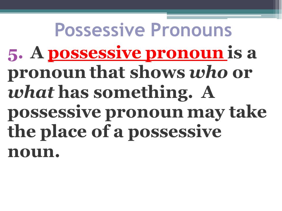 Possessive Pronouns A possessive pronoun is a