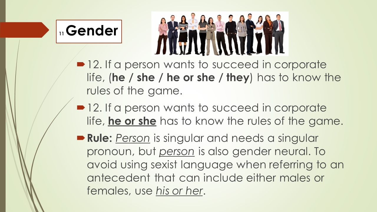 11 Gender 12. If a person wants to succeed in corporate life, (he / she / he or she / they) has to know the rules of the game.