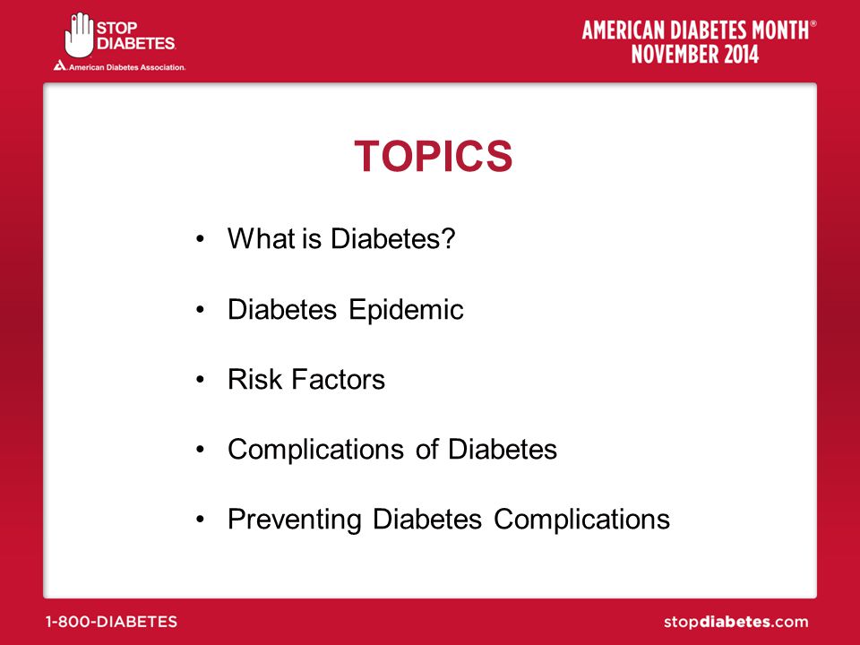 TOPICS What is Diabetes Diabetes Epidemic Risk Factors