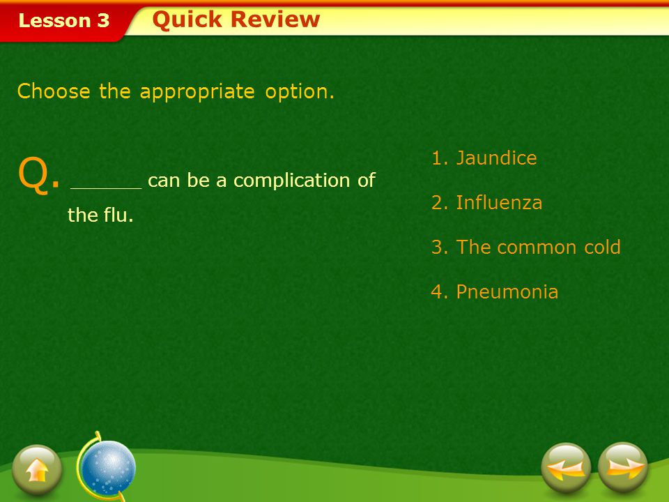 Q. ______ can be a complication of the flu.