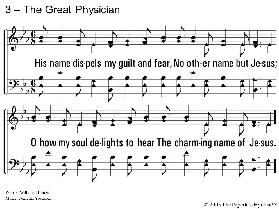 3 – The Great Physician 3. His name dispels my guilt and fear,
