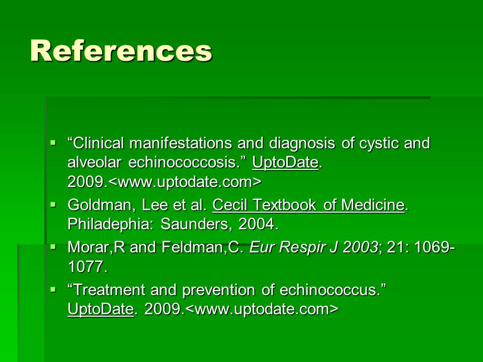 References Clinical manifestations and diagnosis of cystic and alveolar echinococcosis. UptoDate <