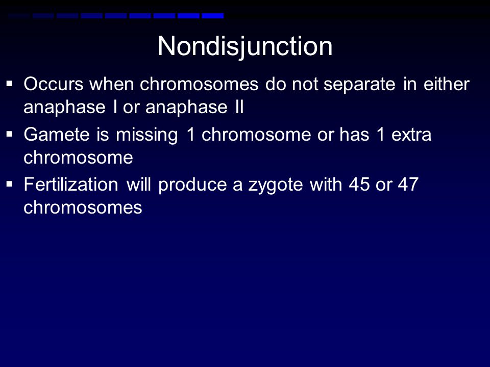 Nondisjunction Occurs when chromosomes do not separate in either anaphase I or anaphase II. Gamete is missing 1 chromosome or has 1 extra chromosome.