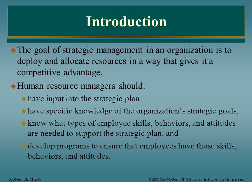 Introduction The goal of strategic management in an organization is to deploy and allocate resources in a way that gives it a competitive advantage.