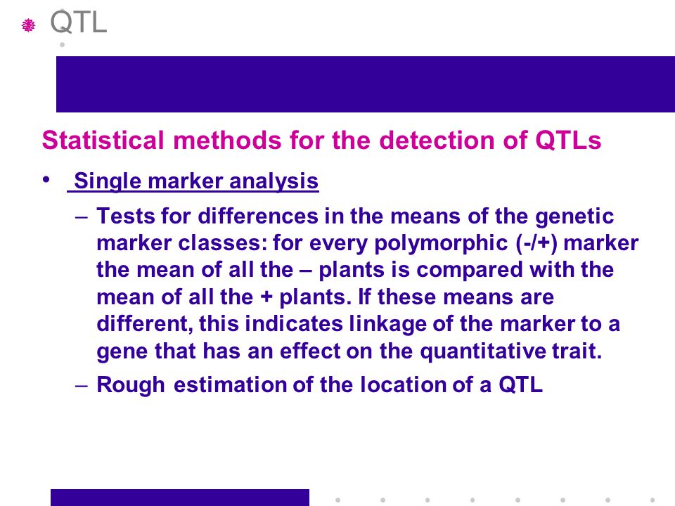 Statistical methods for the detection of QTLs Single marker analysis