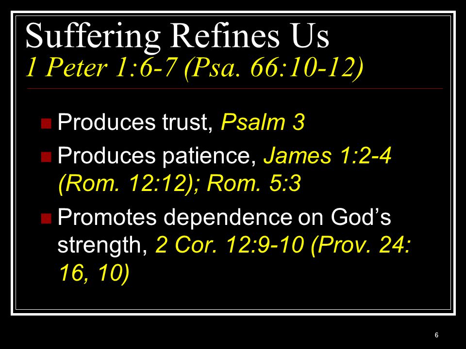 Suffering Refines Us 1 Peter 1:6-7 (Psa. 66:10-12)
