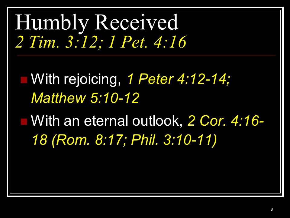 Humbly Received 2 Tim. 3:12; 1 Pet. 4:16