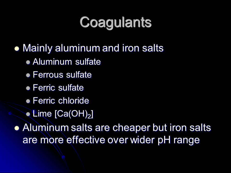 Coagulants Mainly aluminum and iron salts