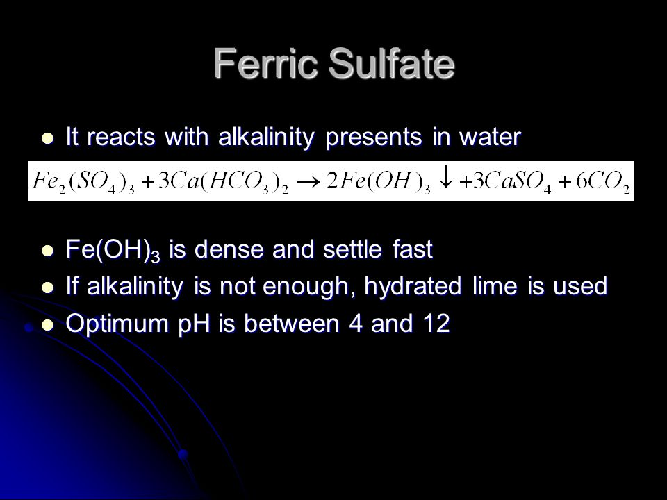 Ferric Sulfate It reacts with alkalinity presents in water