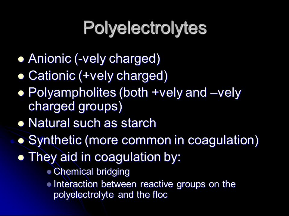 Polyelectrolytes Anionic (-vely charged) Cationic (+vely charged)