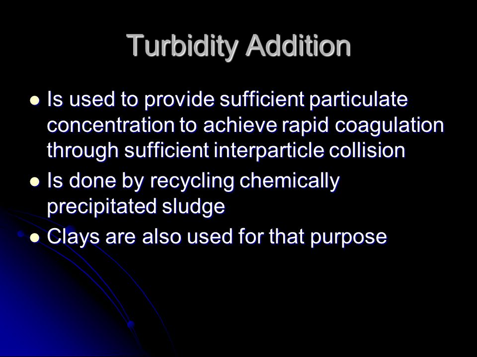 Turbidity Addition Is used to provide sufficient particulate concentration to achieve rapid coagulation through sufficient interparticle collision.