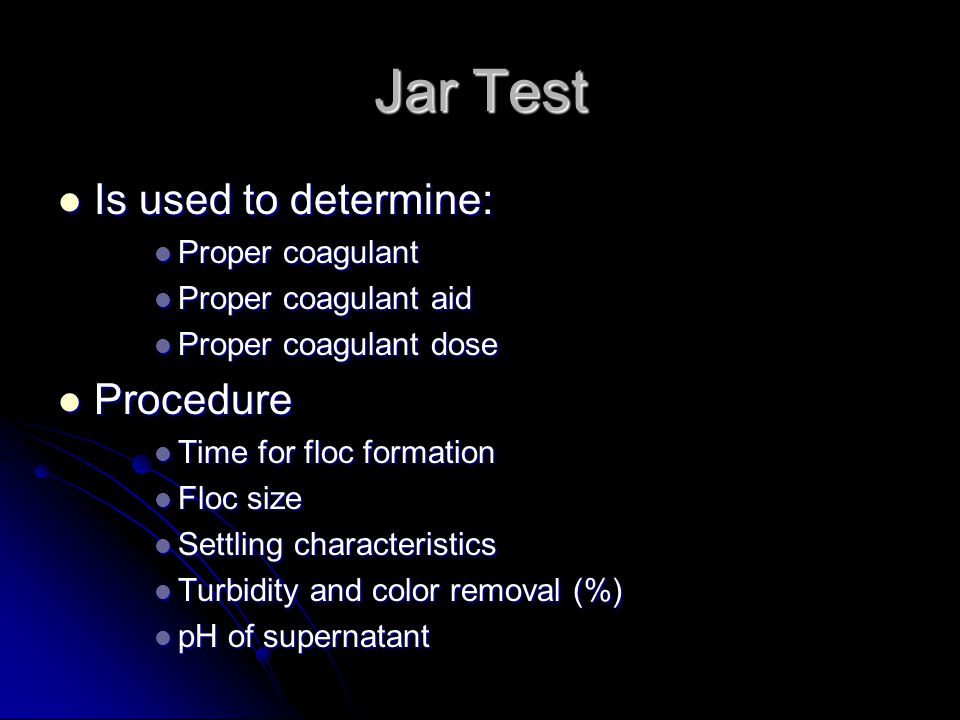 Jar Test Is used to determine: Procedure Proper coagulant