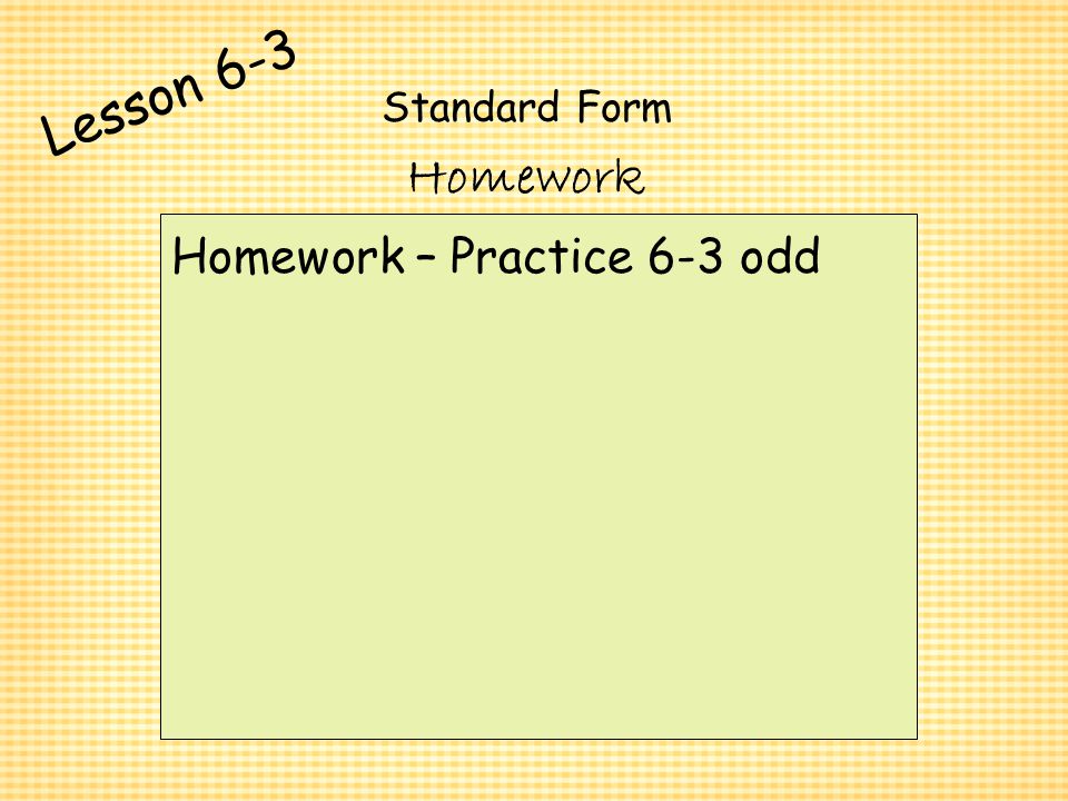 Lesson 6-3 Standard Form Homework Homework – Practice 6-3 odd