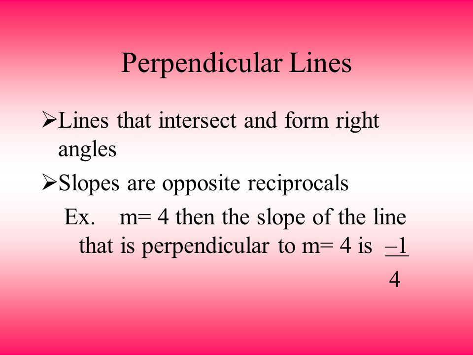 Perpendicular Lines Lines that intersect and form right angles