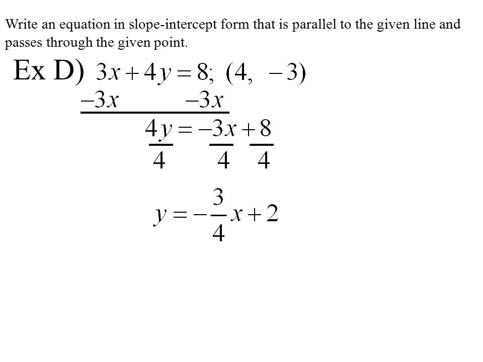 Write an equation in slope-intercept form that is parallel to the given line and